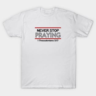 Never Stop Praying | Christian Saying T-Shirt